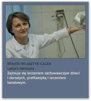 lek. dent. RENATA WUJASTYK-CACEK lek. dent. RENATA WUJASTYK-CACEK