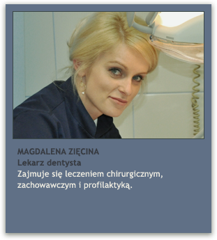 lek. dent. MAGDALENA ZIĘCINA lek. dent. MAGDALENA ZIĘCINA